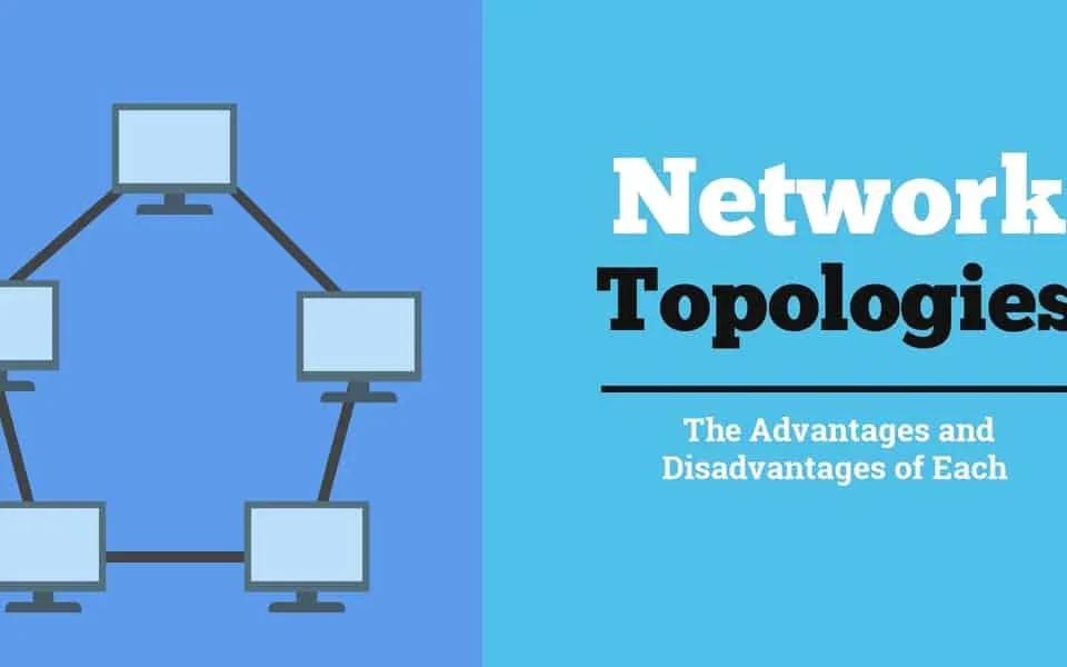 انواع توپولوژی های شبکه، ویژگی ها، مزایا و معایب آن ها