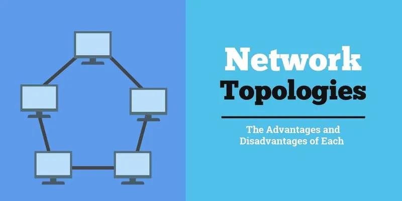 انواع توپولوژی های شبکه، ویژگی ها، مزایا و معایب آن ها